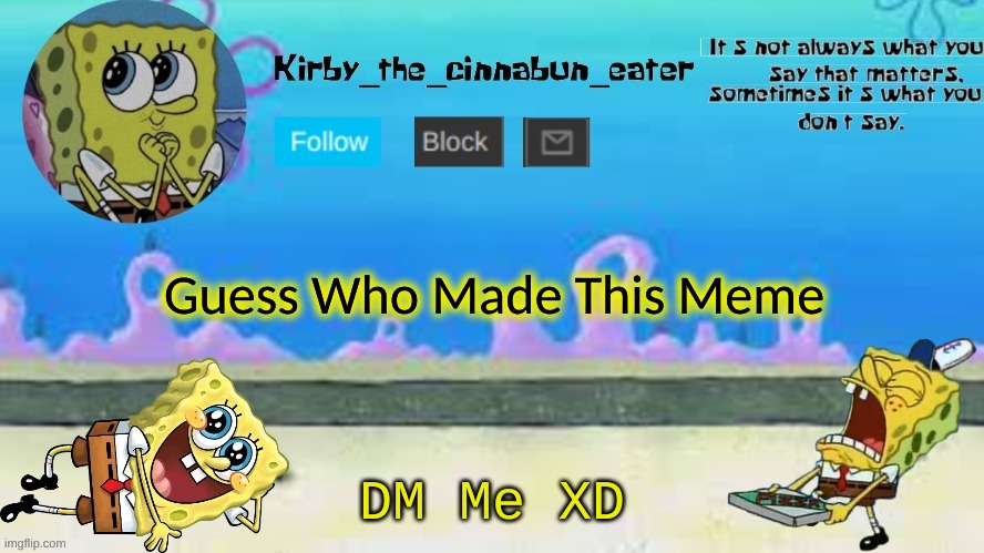 Guess Who Made This Meme; DM Me XD | made w/ Imgflip meme maker