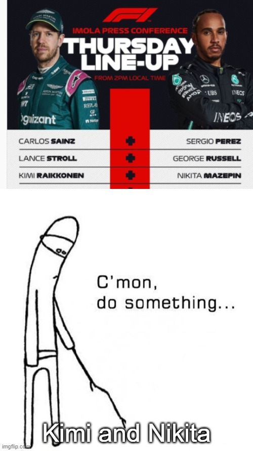 F1 Imola meme | Kimi and Nikita | image tagged in cmon do something | made w/ Imgflip meme maker