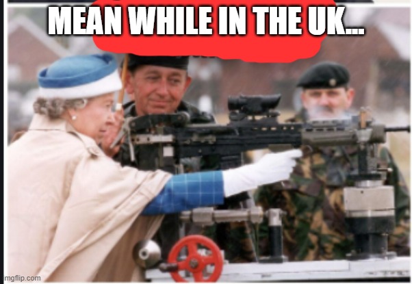 mean while in... | MEAN WHILE IN THE UK... | image tagged in funny memes,lol,queen elizabeth,fun,funny | made w/ Imgflip meme maker