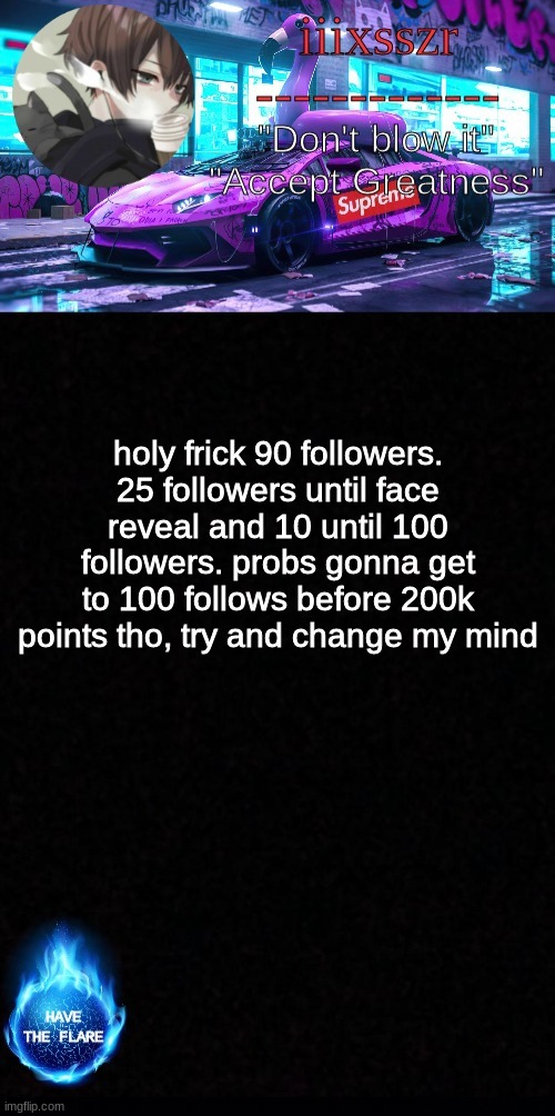 iiixsszr sus & shady announcement template | holy frick 90 followers. 25 followers until face reveal and 10 until 100 followers. probs gonna get to 100 follows before 200k points tho, try and change my mind | image tagged in iiixsszr sus shady announcement template | made w/ Imgflip meme maker