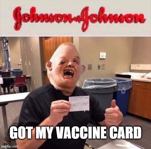Got my Vaccine Card | GOT MY VACCINE CARD | image tagged in covid,bill gates loves vaccines | made w/ Imgflip meme maker