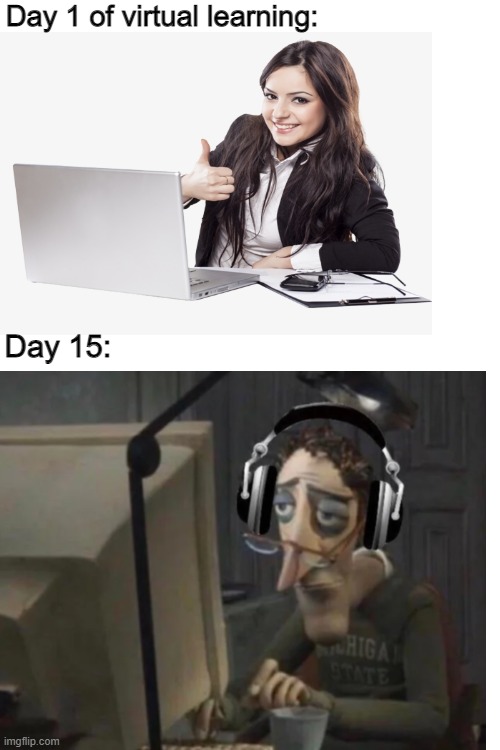 Online Learning Be Like: | Day 1 of virtual learning:; Day 15: | image tagged in memes,school,school meme,online school,high school,computer | made w/ Imgflip meme maker