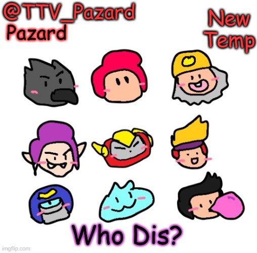 But On Jah WDYT | New Temp; Who Dis? | image tagged in pazard temp | made w/ Imgflip meme maker