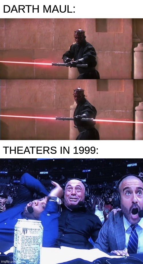 bet they weren't expecting that! | DARTH MAUL:; THEATERS IN 1999: | image tagged in darth maul double sided lightsaber,ufc flip out,funny,memes | made w/ Imgflip meme maker