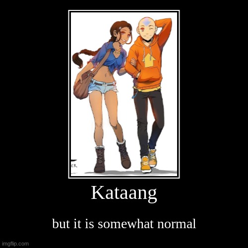 Kataang is best and fight me if you disagree | image tagged in katara,aang,kataang | made w/ Imgflip demotivational maker
