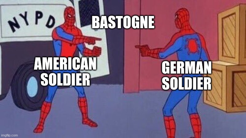 spiderman pointing at spiderman | BASTOGNE; AMERICAN SOLDIER; GERMAN SOLDIER | image tagged in spiderman pointing at spiderman | made w/ Imgflip meme maker