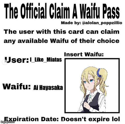 Official claim a waifu pass | I_Like_Miatas; Ai Hayasaka | image tagged in official claim a waifu pass | made w/ Imgflip meme maker