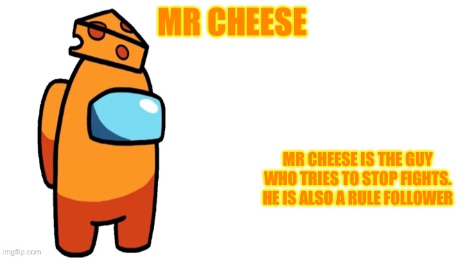 Me | MR CHEESE; MR CHEESE IS THE GUY WHO TRIES TO STOP FIGHTS. HE IS ALSO A RULE FOLLOWER | image tagged in starter pack | made w/ Imgflip meme maker