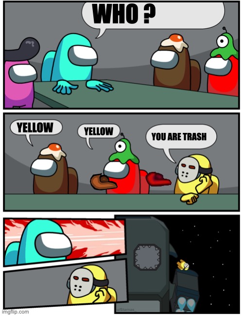 Vote | WHO ? YELLOW; YELLOW; YOU ARE TRASH | image tagged in discuss vote | made w/ Imgflip meme maker