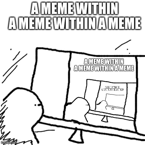 a meme within a meme within a meme | image tagged in fun | made w/ Imgflip meme maker