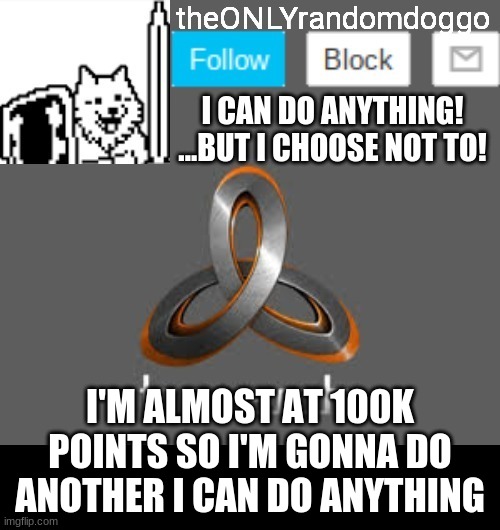 random idiot for hire 3.0 | I'M ALMOST AT 100K POINTS SO I'M GONNA DO ANOTHER I CAN DO ANYTHING | image tagged in theonlyrandomdoggo's announcement updated | made w/ Imgflip meme maker