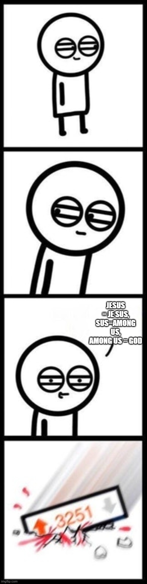 true but the bottem is never gonna be true | JESUS = JE SUS, SUS=AMONG US, AMONG US = GOD | image tagged in 3251 upvotes,i wish | made w/ Imgflip meme maker