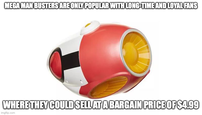 X Buster | MEGA MAN BUSTERS ARE ONLY POPULAR WITH LONG-TIME AND LOYAL FANS; WHERE THEY COULD SELL AT A BARGAIN PRICE OF $4.99 | image tagged in megaman,megaman x,memes | made w/ Imgflip meme maker