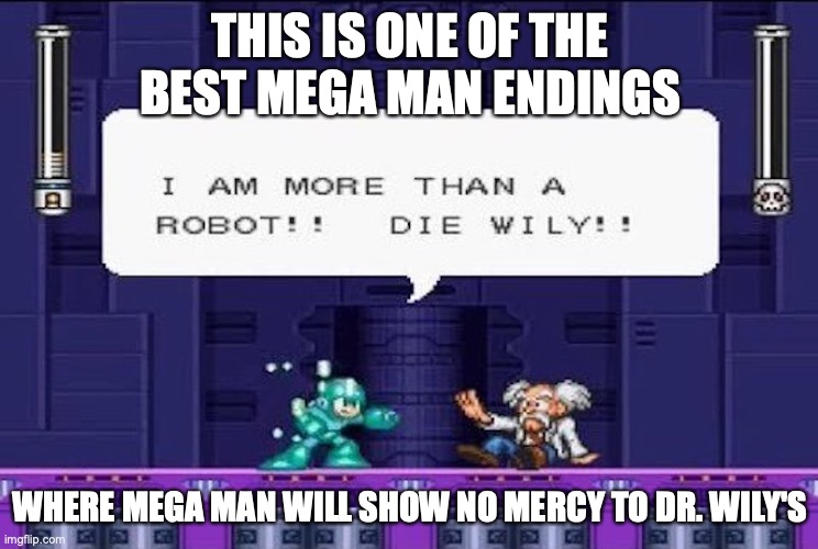 No Context Mega Man Ending | THIS IS ONE OF THE BEST MEGA MAN ENDINGS; WHERE MEGA MAN WILL SHOW NO MERCY TO DR. WILY'S | image tagged in megaman,memes,gaming | made w/ Imgflip meme maker