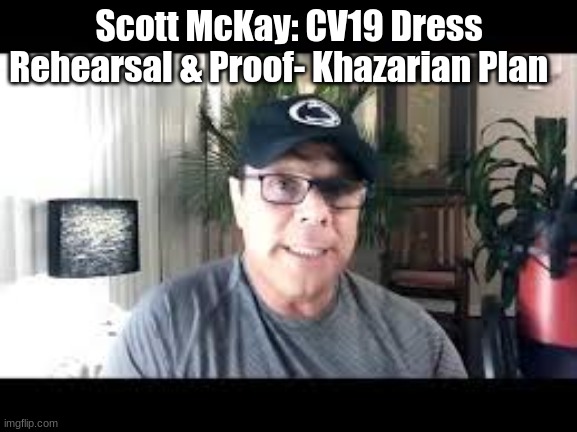 Scott McKay: CV19 Dress Rehearsal & Proof- Khazarian Plan  (Video)