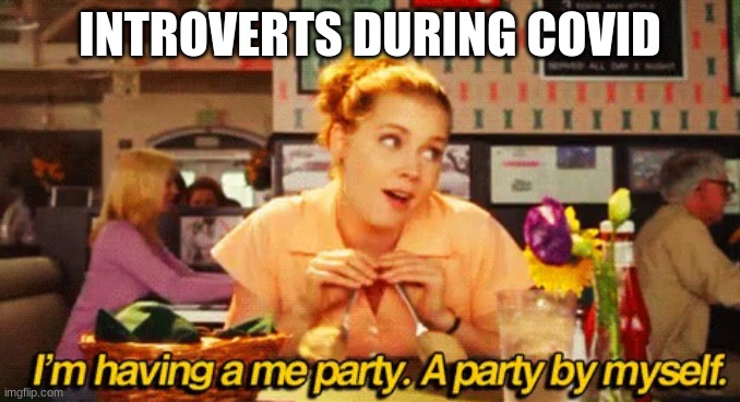 Introverts | INTROVERTS DURING COVID | image tagged in introverts | made w/ Imgflip meme maker