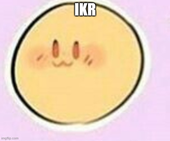 Emote | IKR | image tagged in emote | made w/ Imgflip meme maker