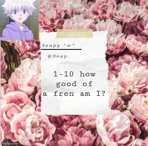 Probably 0 but eh I'm bored | 1-10 how good of a fren am I? | image tagged in thanks yachi | made w/ Imgflip meme maker