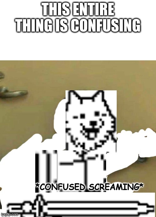 confused screaming (lesser dog) | THIS ENTIRE THING IS CONFUSING | image tagged in confused screaming lesser dog | made w/ Imgflip meme maker