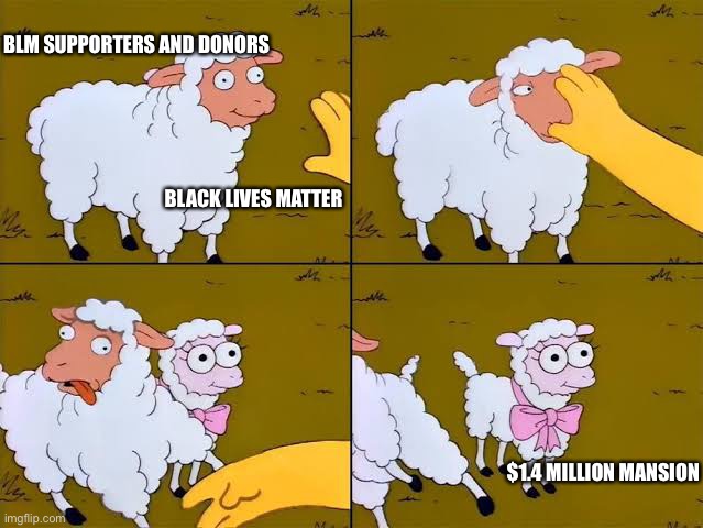 Sheep, cartoon, Simpsons, | BLM SUPPORTERS AND DONORS; BLACK LIVES MATTER; $1.4 MILLION MANSION | image tagged in sheep cartoon simpsons | made w/ Imgflip meme maker