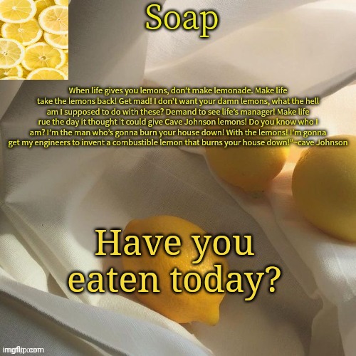 lemon | Have you eaten today? | image tagged in lemon | made w/ Imgflip meme maker