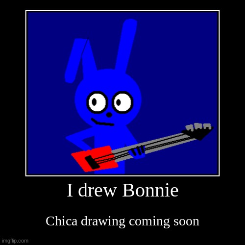 Bonnie Drawing | image tagged in funny,demotivationals | made w/ Imgflip demotivational maker