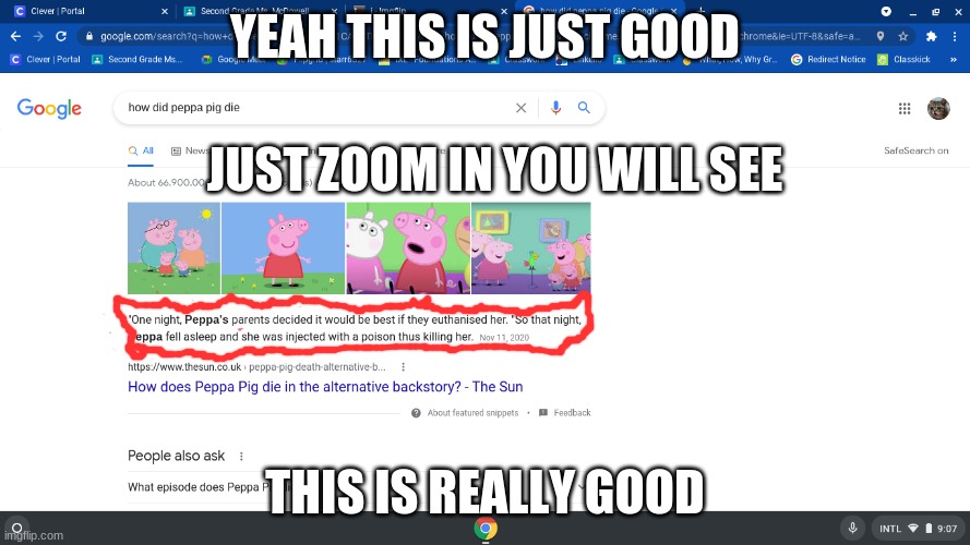 come on why did you have to do this | YEAH THIS IS JUST GOOD; JUST ZOOM IN YOU WILL SEE; THIS IS REALLY GOOD | image tagged in funny,extremely funny,funny memes,peppa pig,made by joey | made w/ Imgflip meme maker