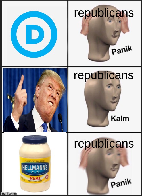 the stupidest thing that ever happened in politics: republicans scared of mayonnaise | republicans; republicans; republicans | image tagged in memes,panik kalm panik | made w/ Imgflip meme maker