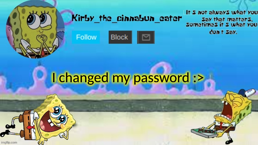 m u h a h a h a | I changed my password :> | made w/ Imgflip meme maker