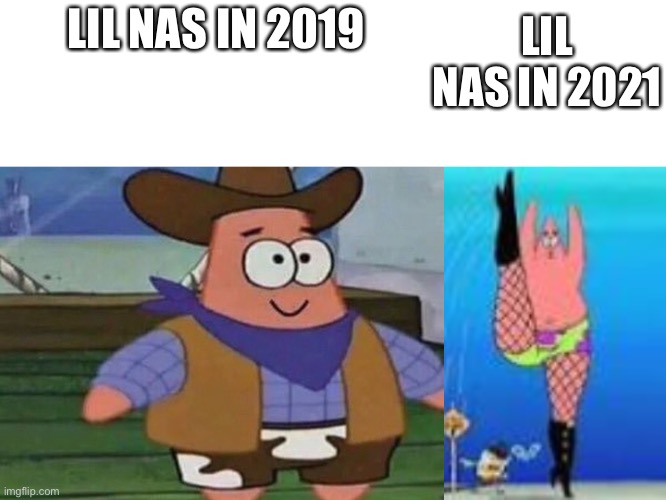 IT BE TRUE THO | LIL NAS IN 2021; LIL NAS IN 2019 | image tagged in cowboy patrick | made w/ Imgflip meme maker
