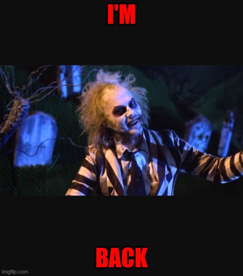 i love imgflip to much | I'M; BACK | image tagged in i'm back | made w/ Imgflip meme maker