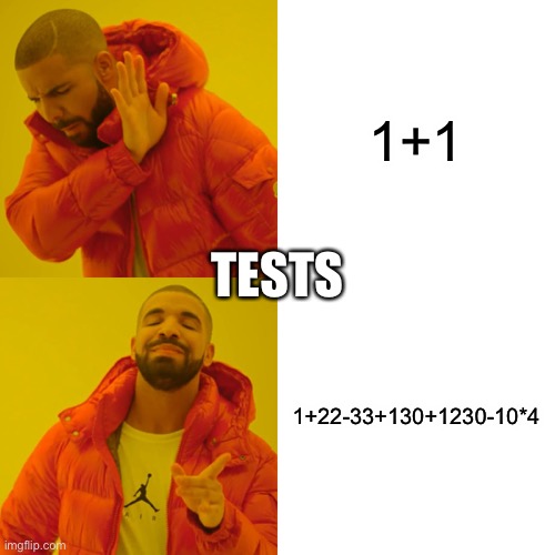 EvErY SiNgLe tEsT | 1+1; TESTS; 1+22-33+130+1230-10*4 | image tagged in memes,drake hotline bling | made w/ Imgflip meme maker