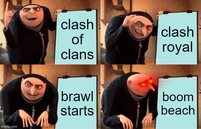 supercell games be like | clash of clans; clash royal; brawl starts; boom beach | image tagged in memes,gru's plan | made w/ Imgflip meme maker