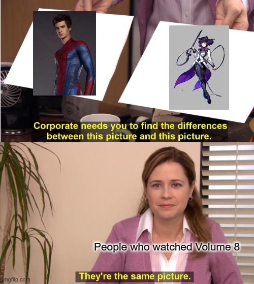 They're The Same Picture | People who watched Volume 8 | image tagged in memes,they're the same picture,spiderman,rwby | made w/ Imgflip meme maker