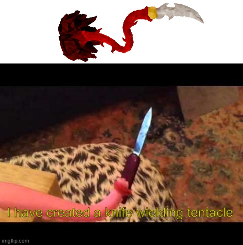 deep rock galactic update wowsers | I have created a knife wielding tentacle | image tagged in knife,wielding,tentacle | made w/ Imgflip meme maker