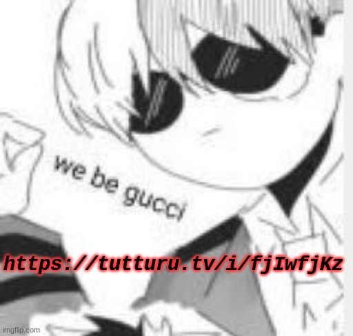 https://tutturu.tv/i/fjIwfjKz | made w/ Imgflip meme maker