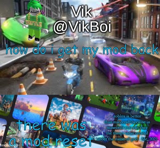 Vik Roblox announcement | how do i get my mod back; there was a mod reset | image tagged in vik roblox announcement | made w/ Imgflip meme maker