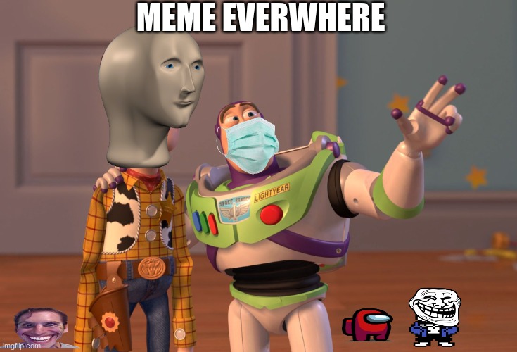 X, X Everywhere Meme | MEME EVERWHERE | image tagged in memes,x x everywhere | made w/ Imgflip meme maker