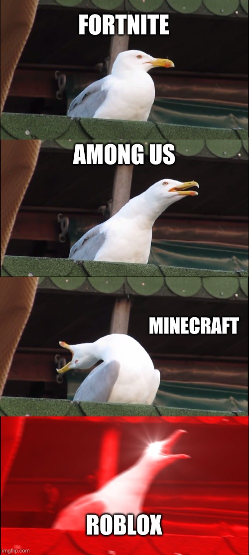 Inhaling Seagull Meme | FORTNITE; AMONG US; MINECRAFT; ROBLOX | image tagged in memes,inhaling seagull | made w/ Imgflip meme maker
