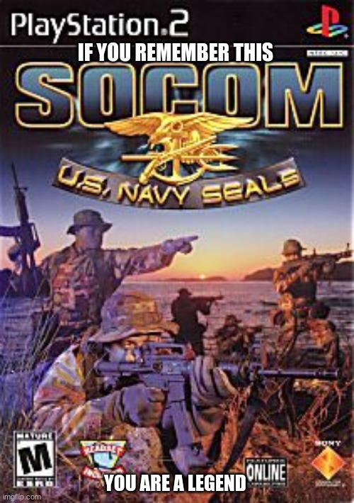 you dropped this? | IF YOU REMEMBER THIS; YOU ARE A LEGEND | image tagged in games,socom,us navy,legend | made w/ Imgflip meme maker