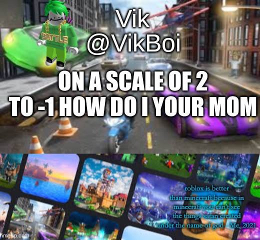 Vik Roblox announcement | ON A SCALE OF 2 TO -1 HOW DO I YOUR MOM | image tagged in vik roblox announcement | made w/ Imgflip meme maker