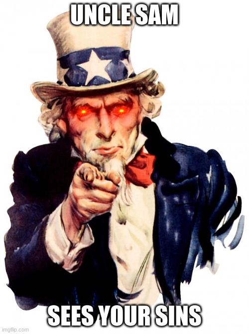 watch out | UNCLE SAM; SEES YOUR SINS | image tagged in memes,uncle sam | made w/ Imgflip meme maker
