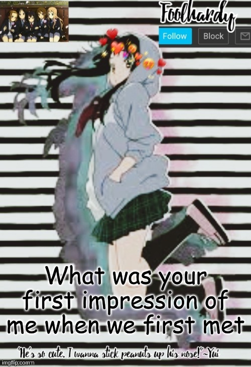 If your bored answer | What was your first impression of me when we first met | image tagged in k-on thanks potato | made w/ Imgflip meme maker