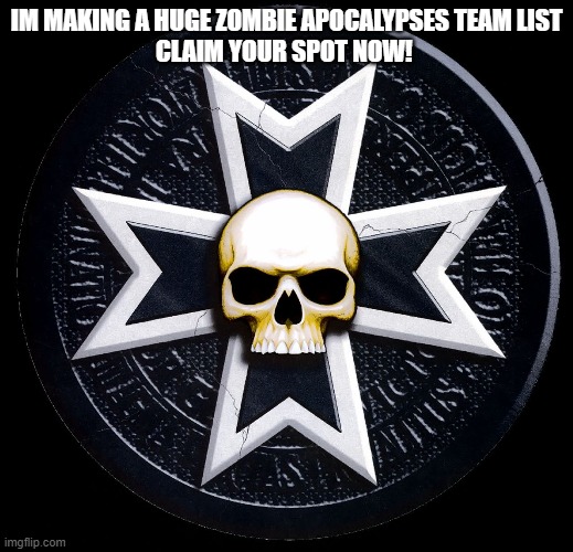 huge list in progress | IM MAKING A HUGE ZOMBIE APOCALYPSES TEAM LIST
CLAIM YOUR SPOT NOW! | made w/ Imgflip meme maker
