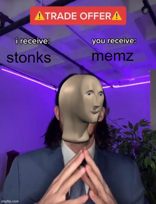 stonks trad | memz; stonks | image tagged in trade offer | made w/ Imgflip meme maker