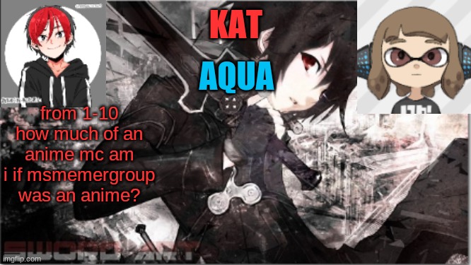katxaqua | from 1-10 how much of an anime mc am i if msmemergroup was an anime? | image tagged in katxaqua | made w/ Imgflip meme maker