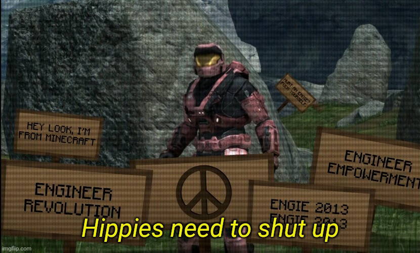 From "The lives on Engineers" video | Hippies need to shut up | made w/ Imgflip meme maker