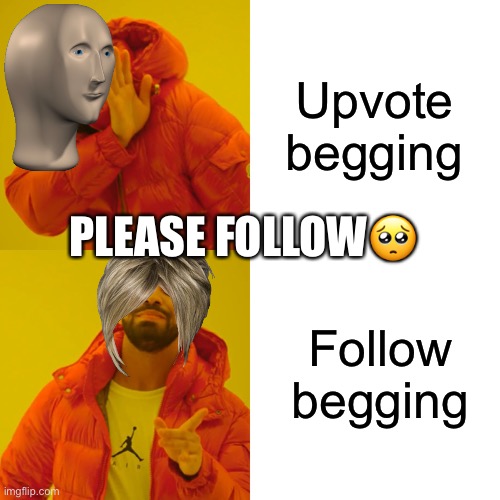 I am Bored | Upvote begging; PLEASE FOLLOW🥺; Follow begging | image tagged in memes,drake hotline bling | made w/ Imgflip meme maker