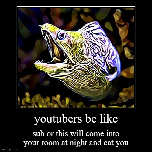youtubers... | image tagged in funny,demotivationals | made w/ Imgflip demotivational maker