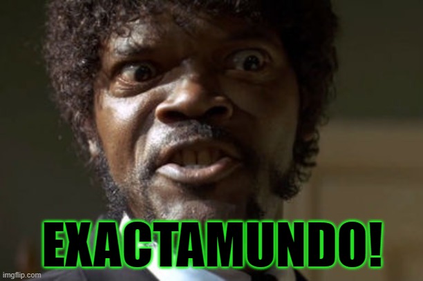 Crazy-Eyed Sam Jackson | EXACTAMUNDO! | image tagged in crazy-eyed sam jackson | made w/ Imgflip meme maker